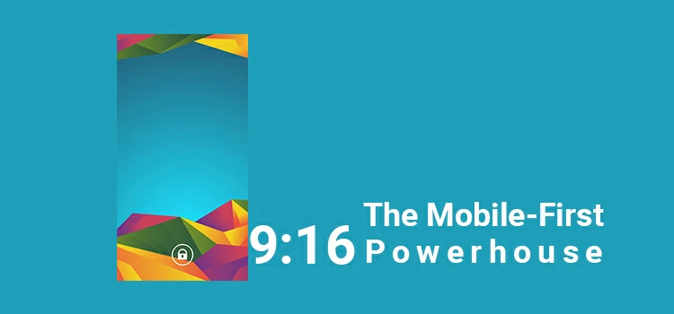9:16 Mobile-First Powerhouse