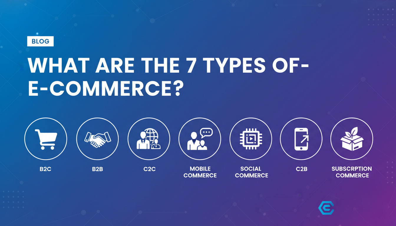 14 What are the 7 types of e-commerce