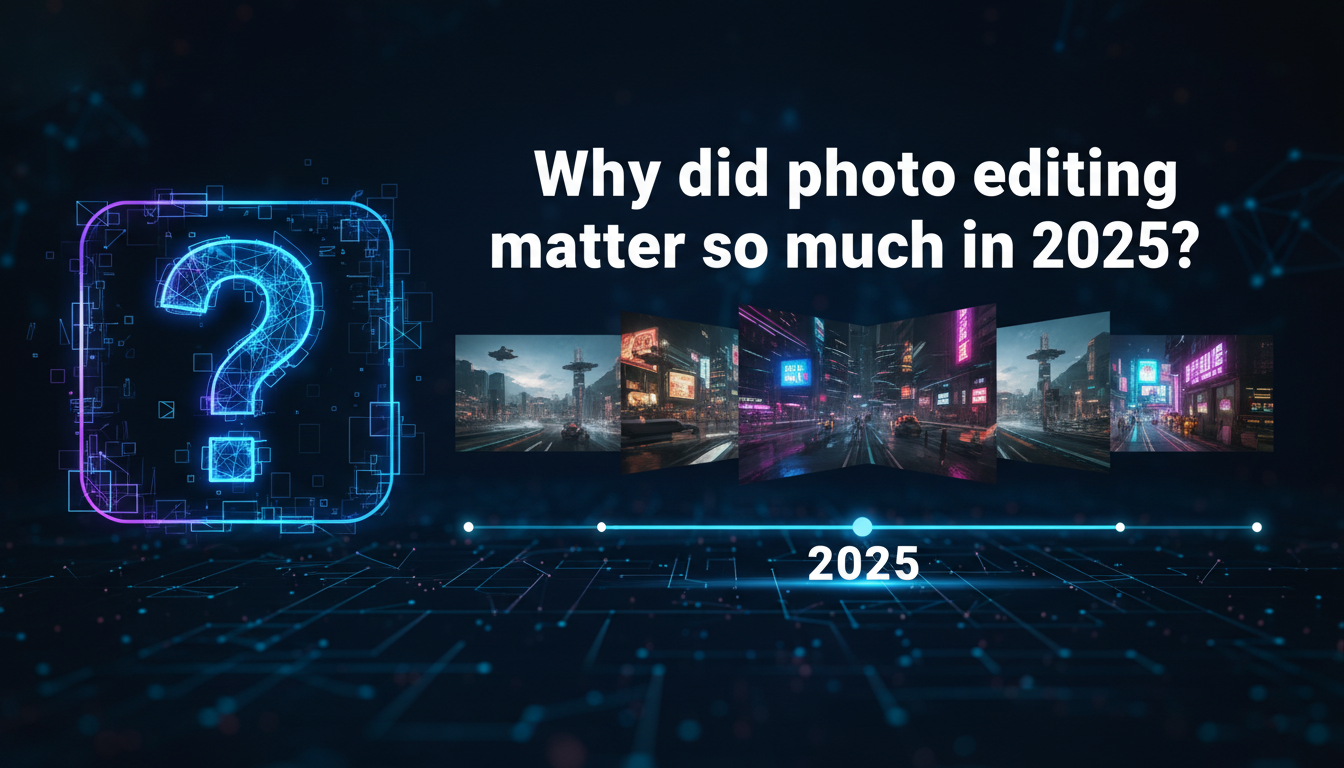 3 Why did photo editing matter so much in 2025