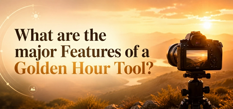 What are the major Features of a Golden Hour Tool