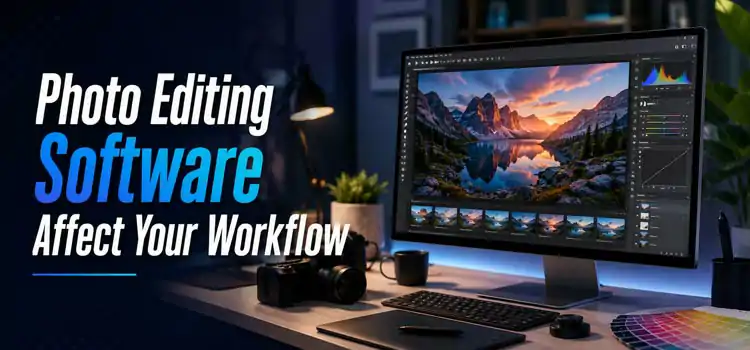 Photo-Editing-Software-Affect-Your-Workflow