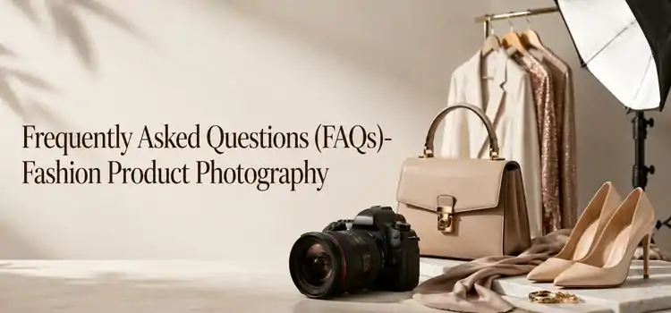 Frequently-Asked-Questions-(FAQs)--Fashion-Product-Photography