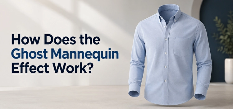 How Does the Ghost Mannequin Effect Work.webp
