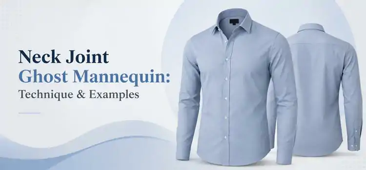 Neck-Joint-Ghost-Mannequin-Technique-&-Examples