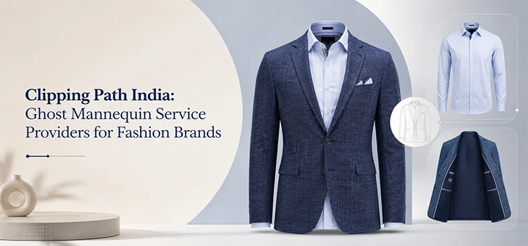 Clipping Path India- Ghost Mannequin Service Providers for Fashion Brands