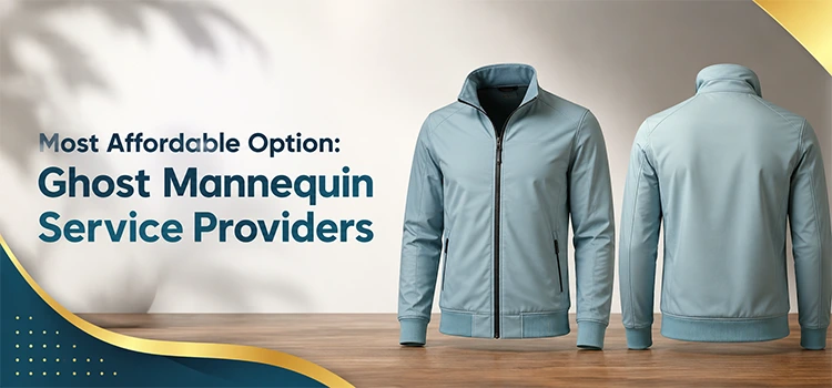 Most Affordable Option- Ghost Mannequin Service Providers