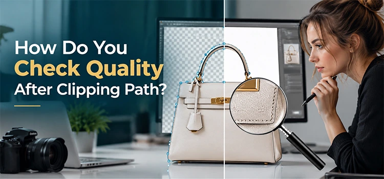 How Do You Check Quality After Clipping Path