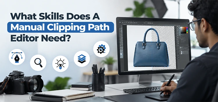 What Skills Does A Manual Clipping Path Editor Need