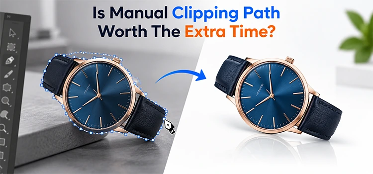 Is Manual Clipping Path Worth The Extra Time