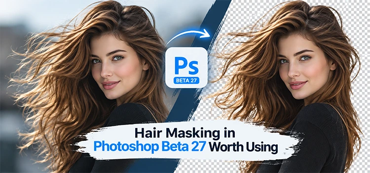 Is Hair Masking in Photoshop Beta 27 Worth Using