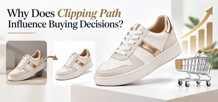 Why Does Clipping Path Influence Buying Decisions