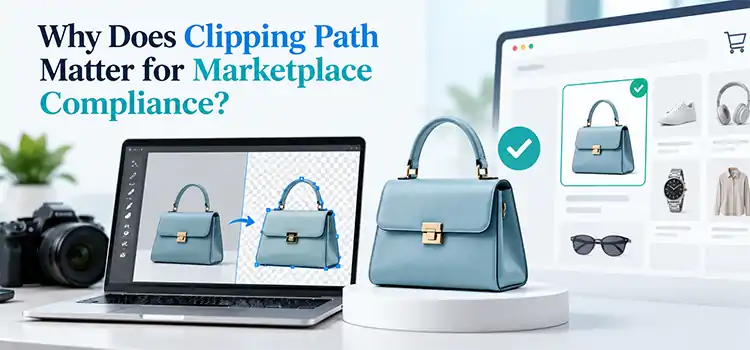 Why Does Clipping Path Matter for Marketplace Compliance