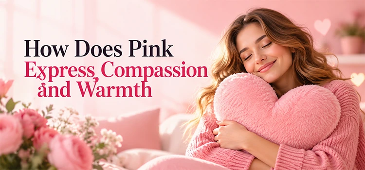 How Does Pink Express Compassion and Warmth